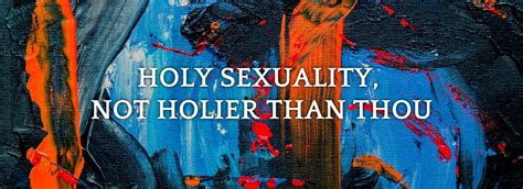 Pursuing Holy Sexuality Not Holier Than Thou King S Cross Church