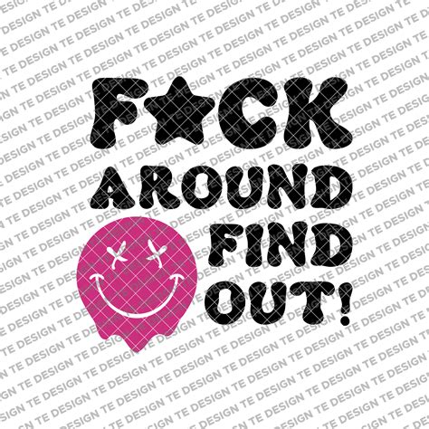 Fuck Around And Find Out Svg Png Faafo Svg Sarcastic Funny Svg Petty Quote Svg Adult Humor