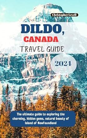 Dildo Canada Travel Guide The Ultimate Guide To Exploring The Charming Hidden Gems