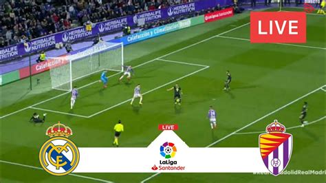 Real Madrid Vs Real Valladolid LIVE Laliga Santander 2023 Match