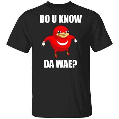 Do You Know Da Wae U Wae Unisex T Shirt