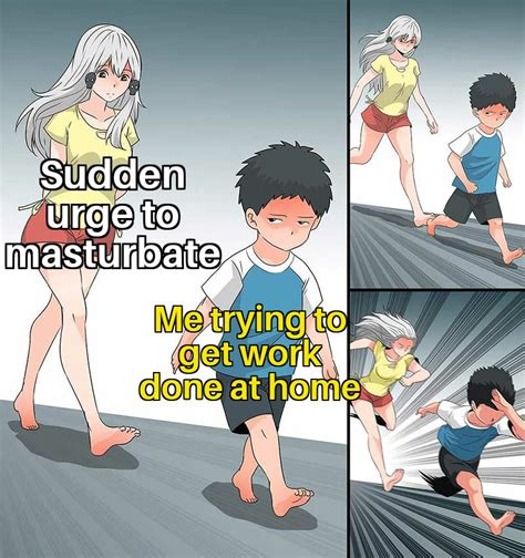 When You Re Too Busy To Jerk But Too Horny To Work R Memes