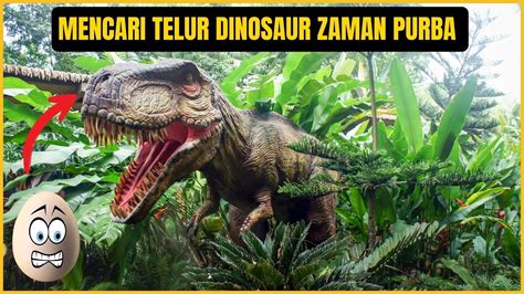 Aku Jumpa Telur Dinosaur Zaman Purba Di Hutan Youtube