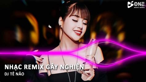 TOP BẢN REMIX TRIỆU VIEW NHẠC NONSTOP CHỌN LỌC NGHE LÀ GHIỀN VIỆT MIX BASS CĂNG HOT
