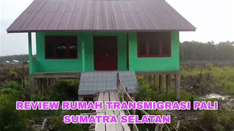 Review Rumah Transmigrasi Pali Sumatera Selatan Tahun Youtube