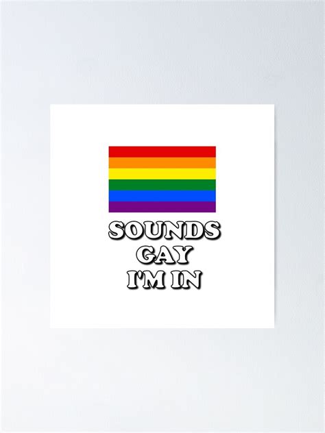 Sounds Gay Im In LGBTQ Rainbow Pride Flag Poster By IdeasForArtists Redbubble