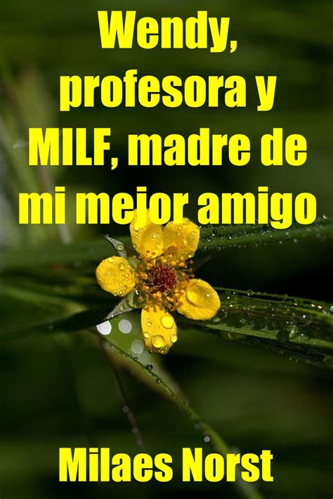 Wendy Profesora Y MILF Madre De Mi Mejor Amigo EBook By Milaes Norst EPUB Book Rakuten