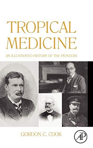 Tropical Medicine An Illustrated History Of The Pioneers Cook