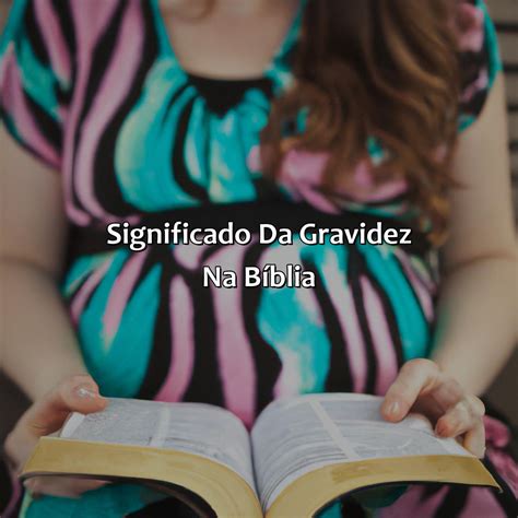 O Que A Bíblia Diz Sobre Sonhar Que Está Grávida - O Que Significa Sonhar Que Está Grávida Na Bíblia - Bíblia da Bíblia