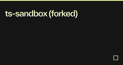 Ts Sandbox Forked Codesandbox