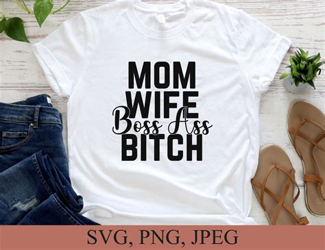 Mom Wife Boss Ass Bitch Svg Mom Svg File Wife Shirt Etsy