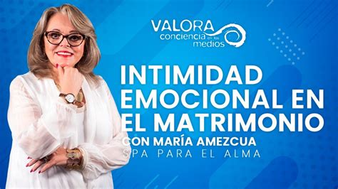 Intimidad Emocional En El Matrimonio Mar A Amezcua Valora Radio