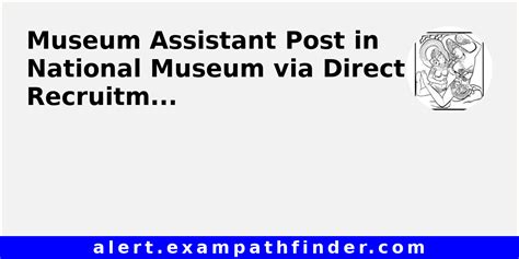 Museum Assistant Post In National Museum Via Direct Recruitment