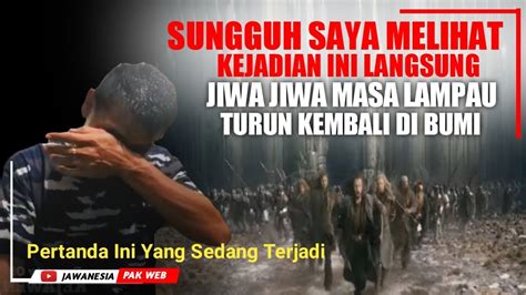 Mengerikan Jutaan Jiwa Jiwa Massa Lampau Di Turunkan Di Bumi Pertanda