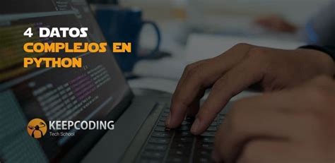 Datos Complejos En Python Keepcoding Bootcamps