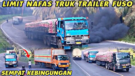 Asap Tebal Truk Trailer Fuso Limit Kehabisan Nafas Gagal Gak Kuat