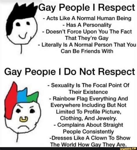 Gay People I Respect Acts Like A Normal Human Being Has A Personality Doesn T Force Upon