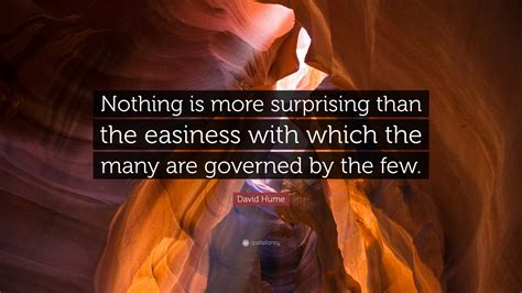 David Hume Quote: “Nothing is more surprising than the easiness with
