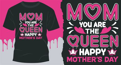 Mom You Are The Queen Happy Mother Day T Shirt Design Best Vector