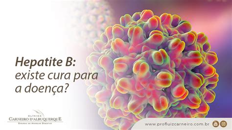 A Hepatite B Tem Cura - Hepatite B: Existe Cura Para A Doença? - Prof Dr. Luiz Carneiro