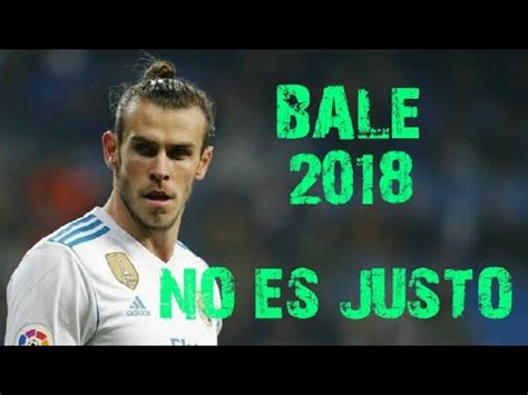 Gareth Bale 2018 No Es Justo J Balvin Ft Zion Y Lennox YouTube