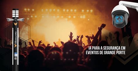 Para Garantir A Segurança De Um Grande Evento - IA para a Segurança em Eventos de Grande Porte - Neoguard