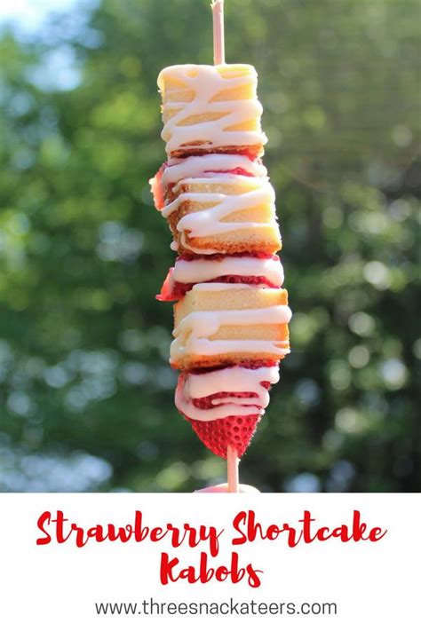 Summer On A Stick Strawberry Shortcake Kabobs The Three Snackateers