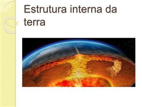 Como O Cientista Pode Estudar O Interior Da Terra - Métodos diretos e indiretos para estudar o interior da Terra.pptx