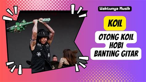 Sering Banting Gitar Otong Koil Biar Keren Aja ‼️ Youtube