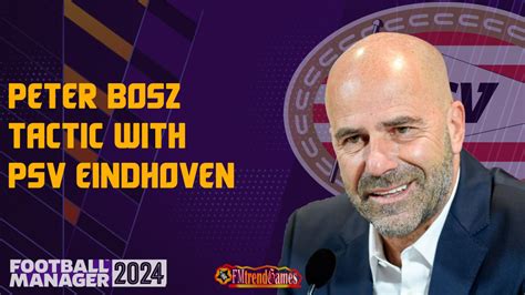 Fm Peter Bosz Tactic With Psv Eindhoven Football Manager