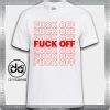 Buy Tee Shirts Fuck Off Fuck Funny DESAINS STORE