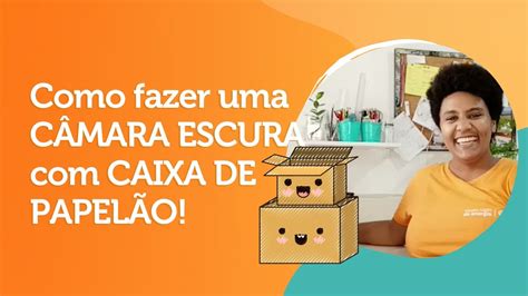 Câmara Escura Como Fazer - Como fazer uma CÂMARA ESCURA com CAIXA DE PAPELÃO! - YouTube
