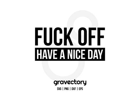 Fuck Off Have A Nice Day Svg Free Gravectory