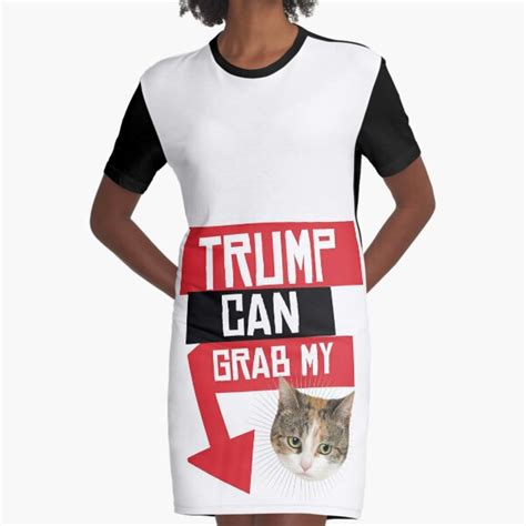 Trump Can Grab My Pussy Graphic T Shirt Dress For Sale By Popdesigner Redbubble