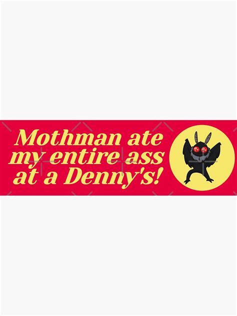 Mothman Ate My Entire Ass At A Denny S Sticker For Sale By ColorGalaxy Redbubble