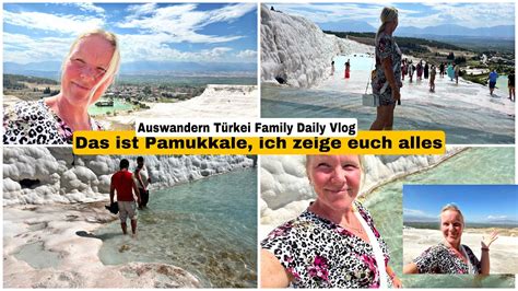 Pamukkale Ich Zeige Euch Alles Auswandern T Rkei Vlog September