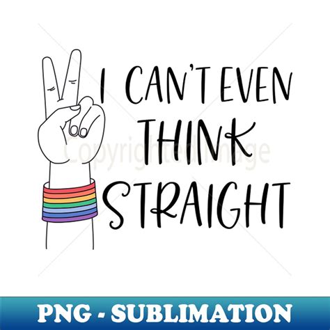 Cant Even Think Straight Gay Lesbian Pride Lgbt Queer Pride Inspire