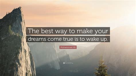 Muhammad Ali Quote The Best Way To Make Your Dreams Come True Is To