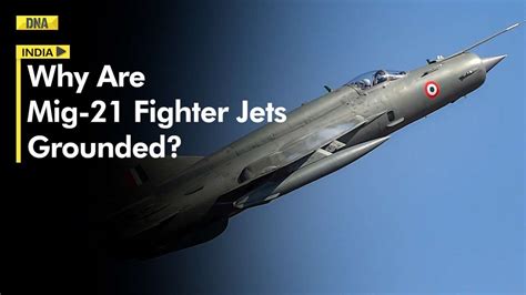 Why Has Indian Air Force Grounded Its Entire Fleet Of Mig 21 Fighter Jets