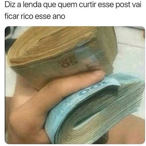 Diz A Lenda Que Quem Curtir Esse Post Vai Ficar Rico Esse Ano Memes