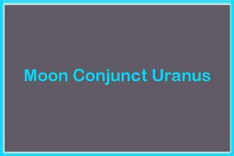 Moon Conjunct Uranus Synastry Moon Conjunct Uranus Trine Sextile