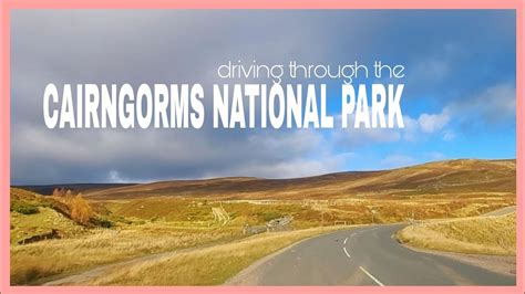 Driving Through The CAIRNGORMS NATIONAL PARK YouTube