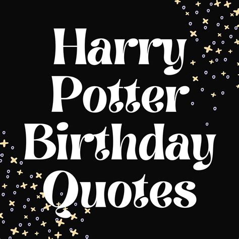 Magical Harry Potter Birthday Quotes + Messages - Darling Quote