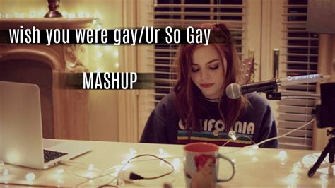 Wish You Were Gay Ur So Gay MASHUP Cover By Anna Pena YouTube