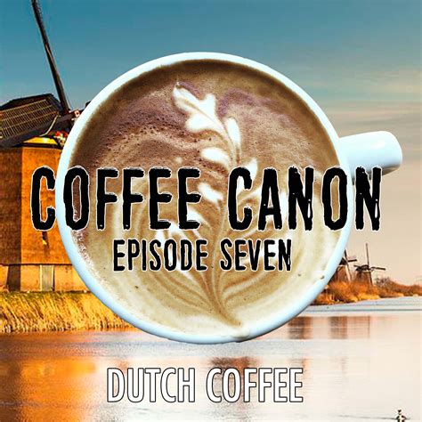 Episode Seven: Dutch Coffee