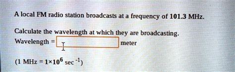 Solved A Local Fm Radio Station Broadcasts At A Frequency Of Mhz