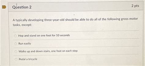 Solved Qưestion 22 ptsA typically developing three year old Chegg