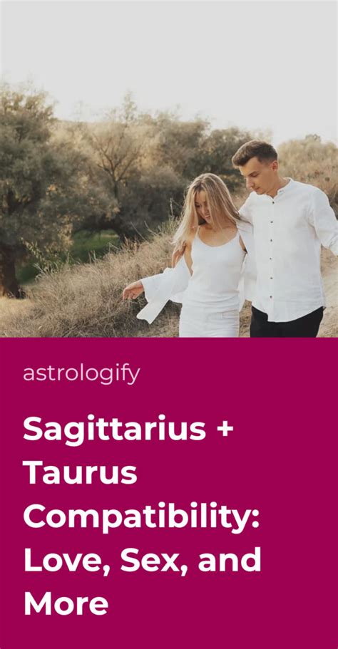 Sagittarius Taurus Compatibility Love Sex And More Astrologify
