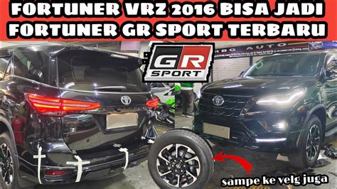 FORTUNER VRZ 2016 FULL UPGRADE JADI FORTUNER GR SPORT TERBARU Gak