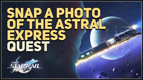 Snap A Photo Of The Astral Express Honkai Star Rail YouTube